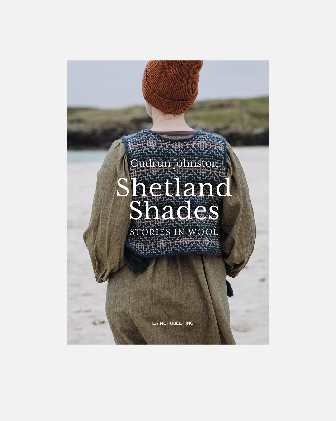 Shetland Shades: Stories in Wool, by Gudrun Johnston, Laine Publishing